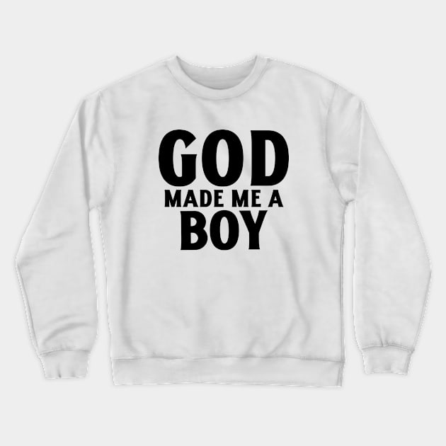 God Made Me A Boy Crewneck Sweatshirt by mikepod